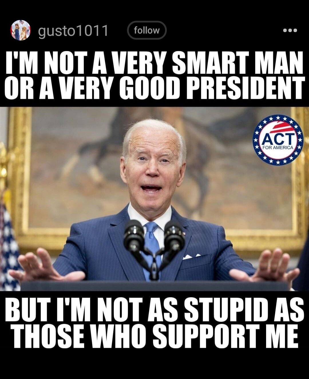 m gusto1011 follow IM NOT A VERY SMART MAN OR A VERY EIIIIII PRESIDENT BUTIM NIII AS STIIIIII lIS THOSE WHO SUPPORT ME