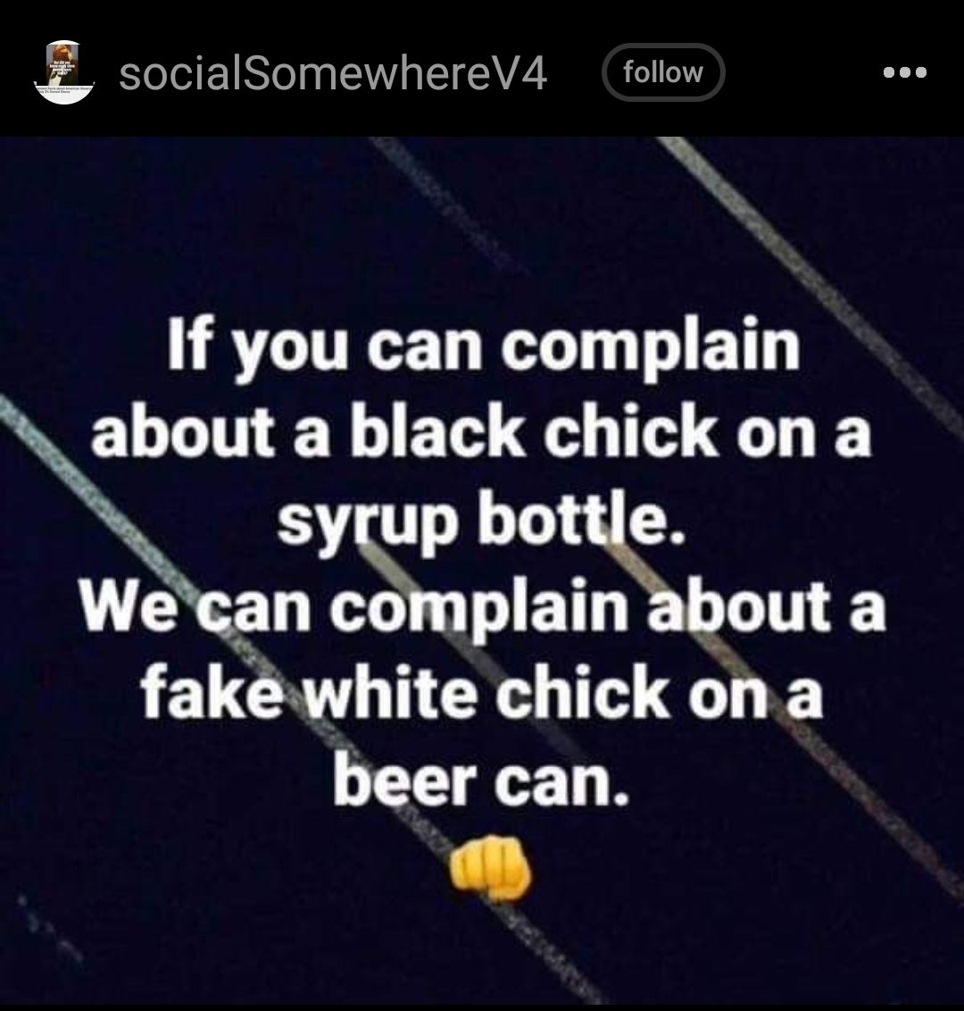 zsociaSomewhereA follow N UL T T ET ELGINEN BT T G syrup bonb Wecan complain about a fakwhite chick ona beer can