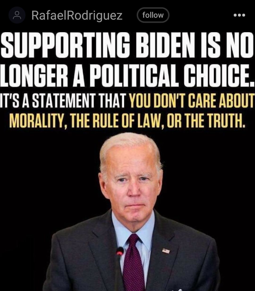 RafaelRodriguez follow SUPPORTING BIDEN IS Nll LONGER A POLITIGAL CHOIGE TS A STATEMENT THAT YOU DONT CARE ABOUT MORALITY THE RULE OF LAW OR THE TRUTH