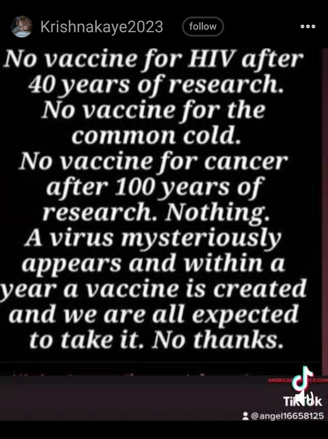 P GRIWELEN vk BT No vaccine for HIV after 40 years of research IRV Tl 11 T ol T4 common cold No vaccine for cancer after 100 years of research Nothing A virus mysteriously appears and within a year a vaccine is created and we are all expected OR LRI RT TN 2 angel16658125