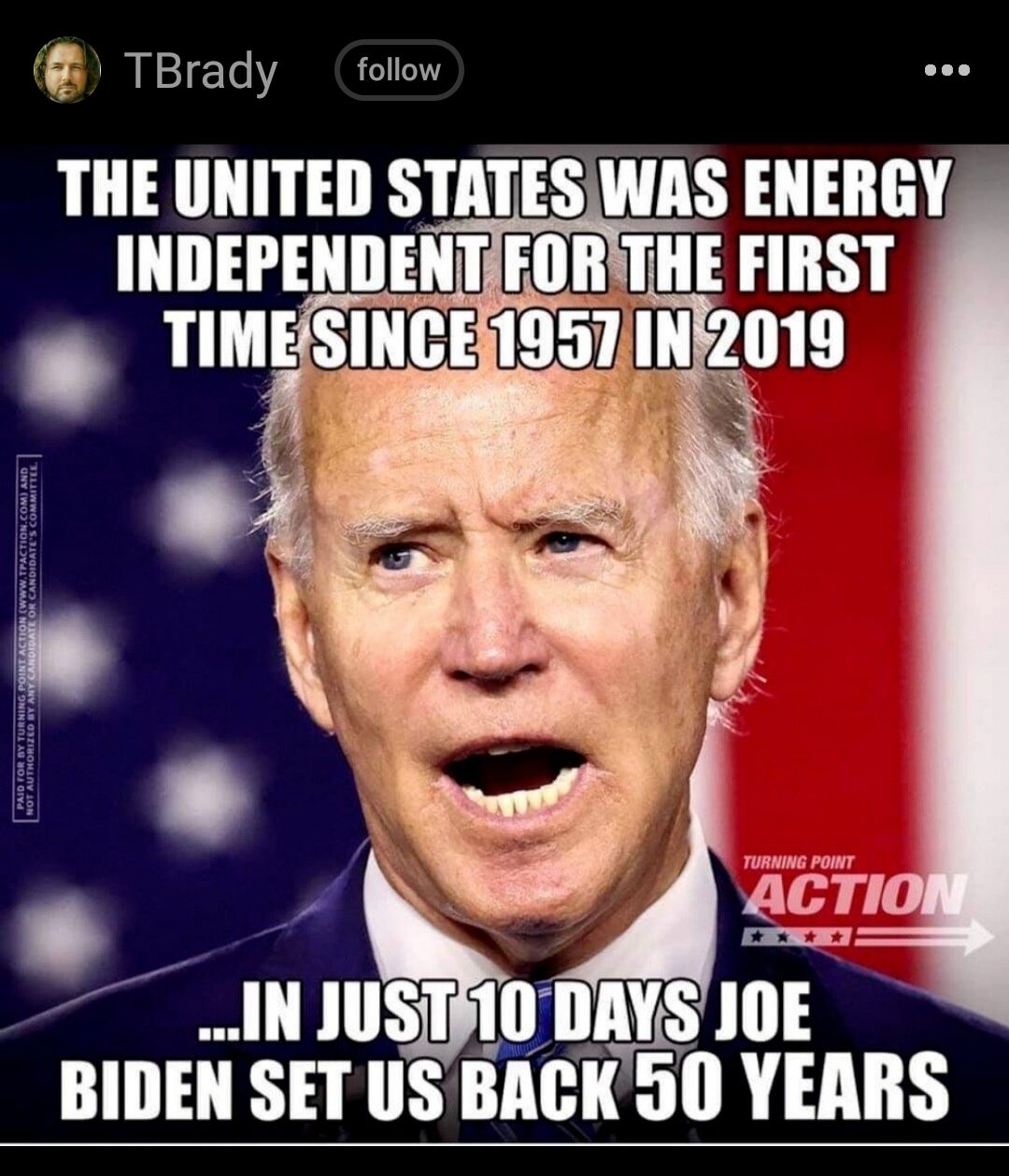 TBrady folow THE UNITED STATESWAS ENERGY INDEPENDENT HIII THE FIRST IN JUSTi0 DAY BIDEN SET US BACKS0 YEARS TL