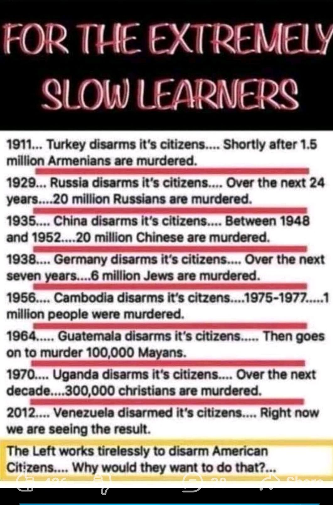 1911 Turkey disarms its citizens Shortly after 15 million Armenians are murdered 1929 Russia disarms its citizens Over the next 24 years20 million Russians are murdered 1935 China disarms its citizens Between 1948 and 195220 million Chinese are murdered 1938 Germany disarms its citizens Over the next seven years6 million Jews are murdered 1956 Cambodia disarms its citzens1975 19771 million people 