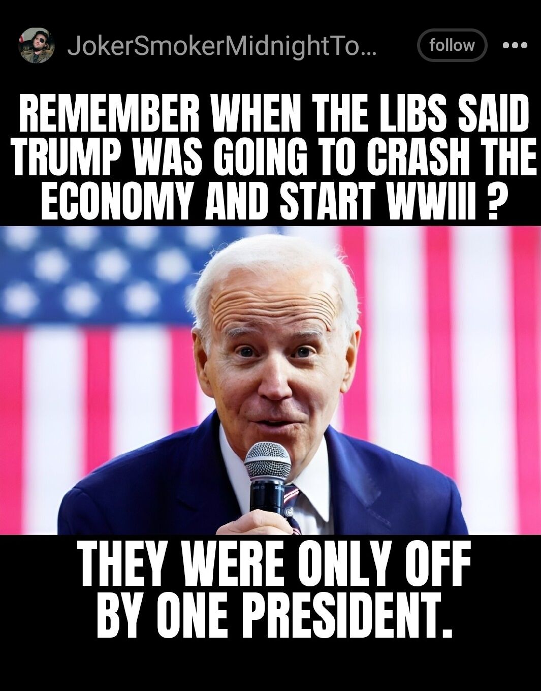 JokerSmokerMidnightTo follow sse REMEMBER WHEN THE LIBS SAID TRUMP WAS GOING TO GRASH THE ECONOMY lllll START Wil l THEY WERE ONLY OFF BY ONE PRESIDENT