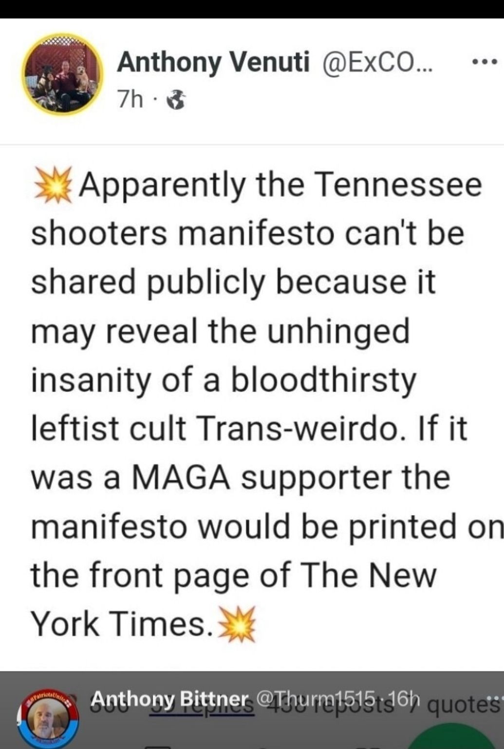 Anthony Venuti ExCO 7h 3 Apparently the Tennessee shooters manifesto cant be shared publicly because it may reveal the unhinged insanity of a bloodthirsty leftist cult Trans weirdo If it was a MAGA supporter the manifesto would be printed on the front page of The New York Times 3 Anthony Bittnel Irm1515 16h