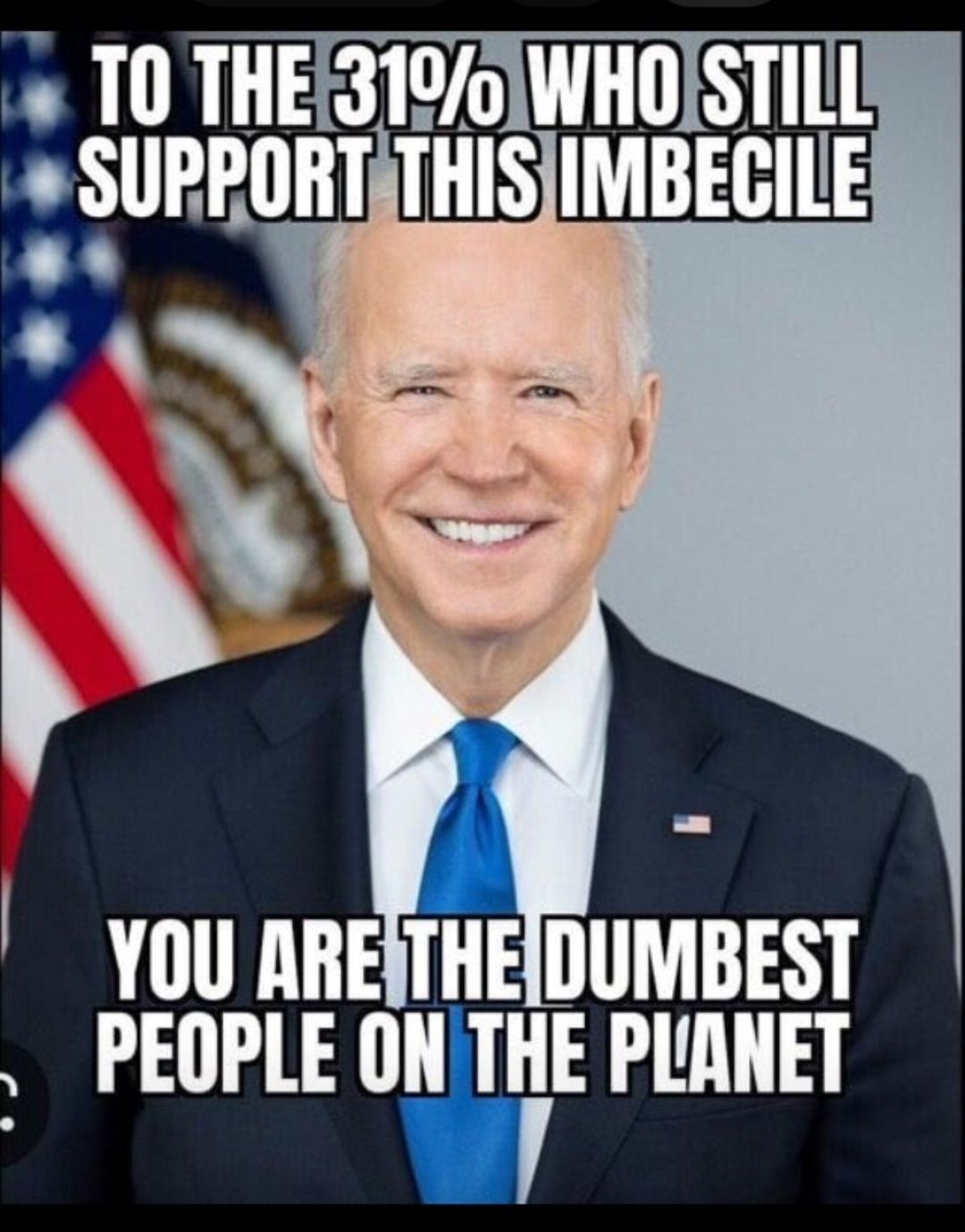 YOU ARETHEDUMBEST PEOPLE ON TIE PLANET