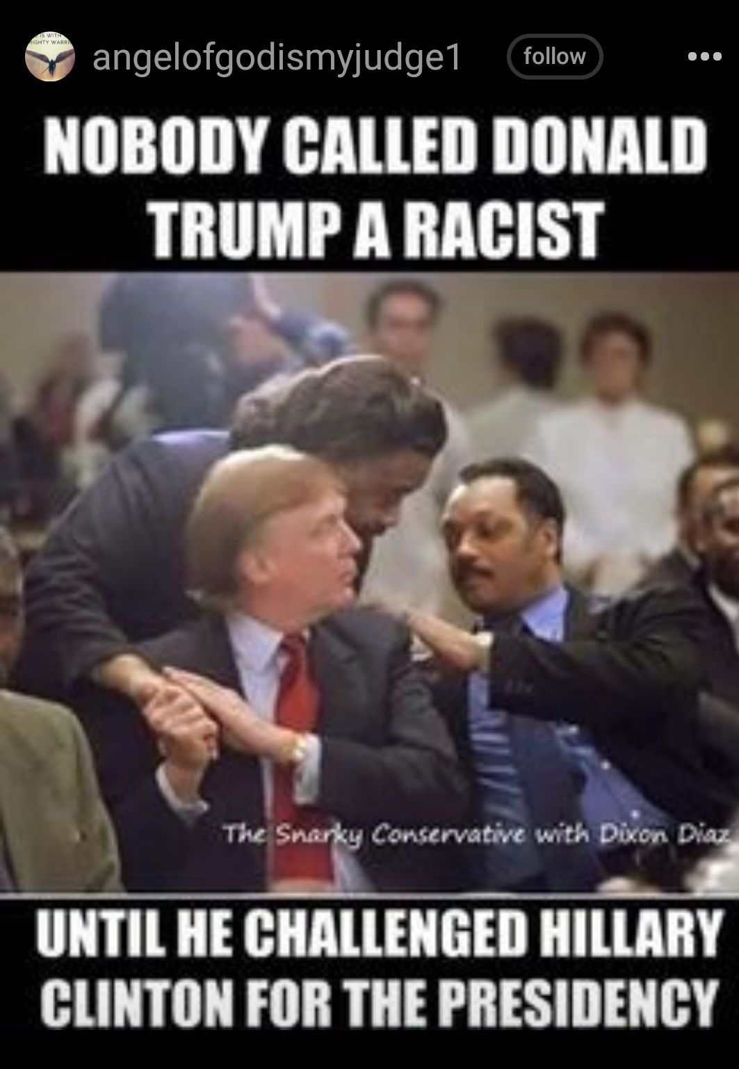 a angelofgodismyjudge1 follow NOBODY CALLED IIIIIIMII TRUMP A RACIST n L The Sji Conservative with UNTIL HE CHALLENGED HILLARY CLINTON FOR THE PRESIDENCY