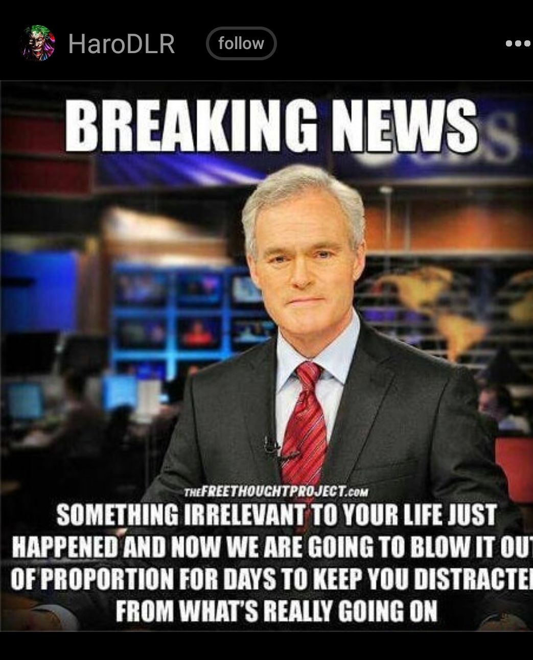 HaroDLR follow Y nerReET Teow SOMETHING IRRELEVANT T0 YOUR LIFE JUST HAPPENED AND NOW WE ARE GOING T0 BLOW IT OU OFPROPORTION FOR DAYS TO KEEP YOU DISTRACTE FROM WHATS REALLY GOING ON