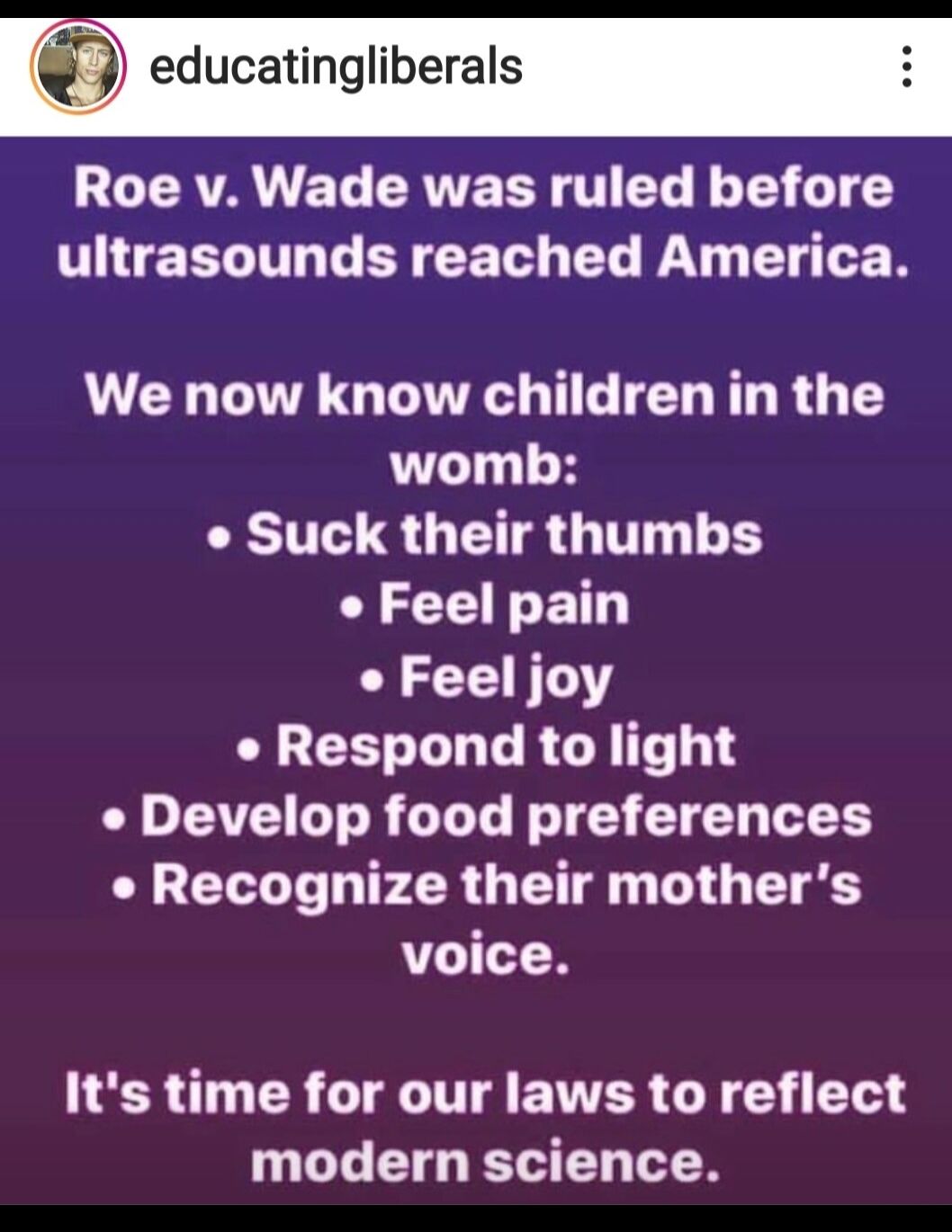 m educatingliberals LUERTANET ERWETY T L BT LT TEEL LB EEL EL LY Y TN We now know children in the womb Suck their thumbs Feel pain Feel joy DLEE LG RG D AT GTOR G Te T 5 T T TS Recognize their mothers voice USRI ER G T EVER G YT modern science