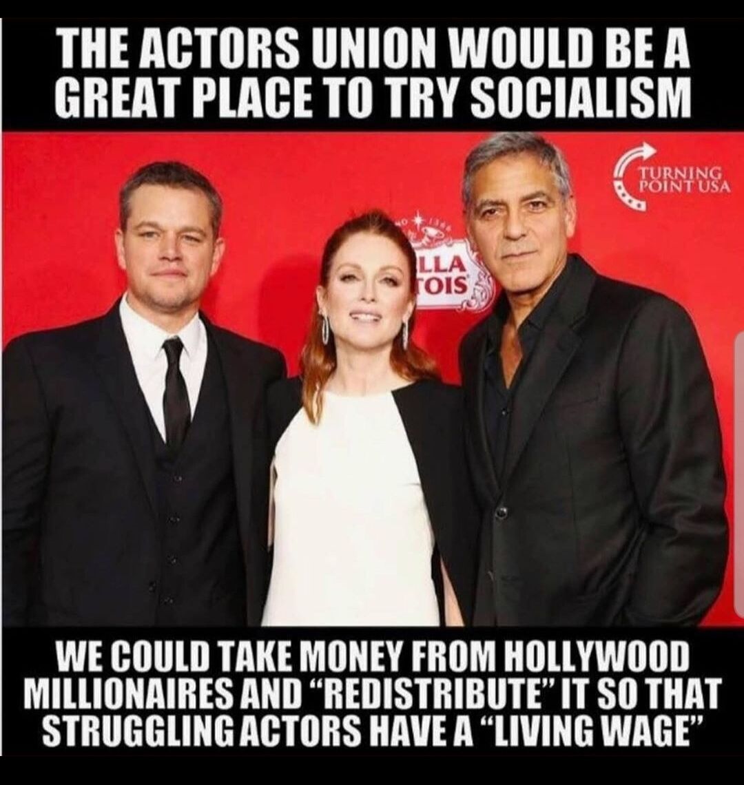 THE ACTORS UNION WOULD BE A GREAT PLACE TO TRY SOCIALISM Giine a v O WE COULD TAKE MONEY FROM HOLLYWOOD MILLIONAIRES AND REDISTRIBUTE IT SO THAT STRUGGLING ACTORS HAVE A LIVING WAGE