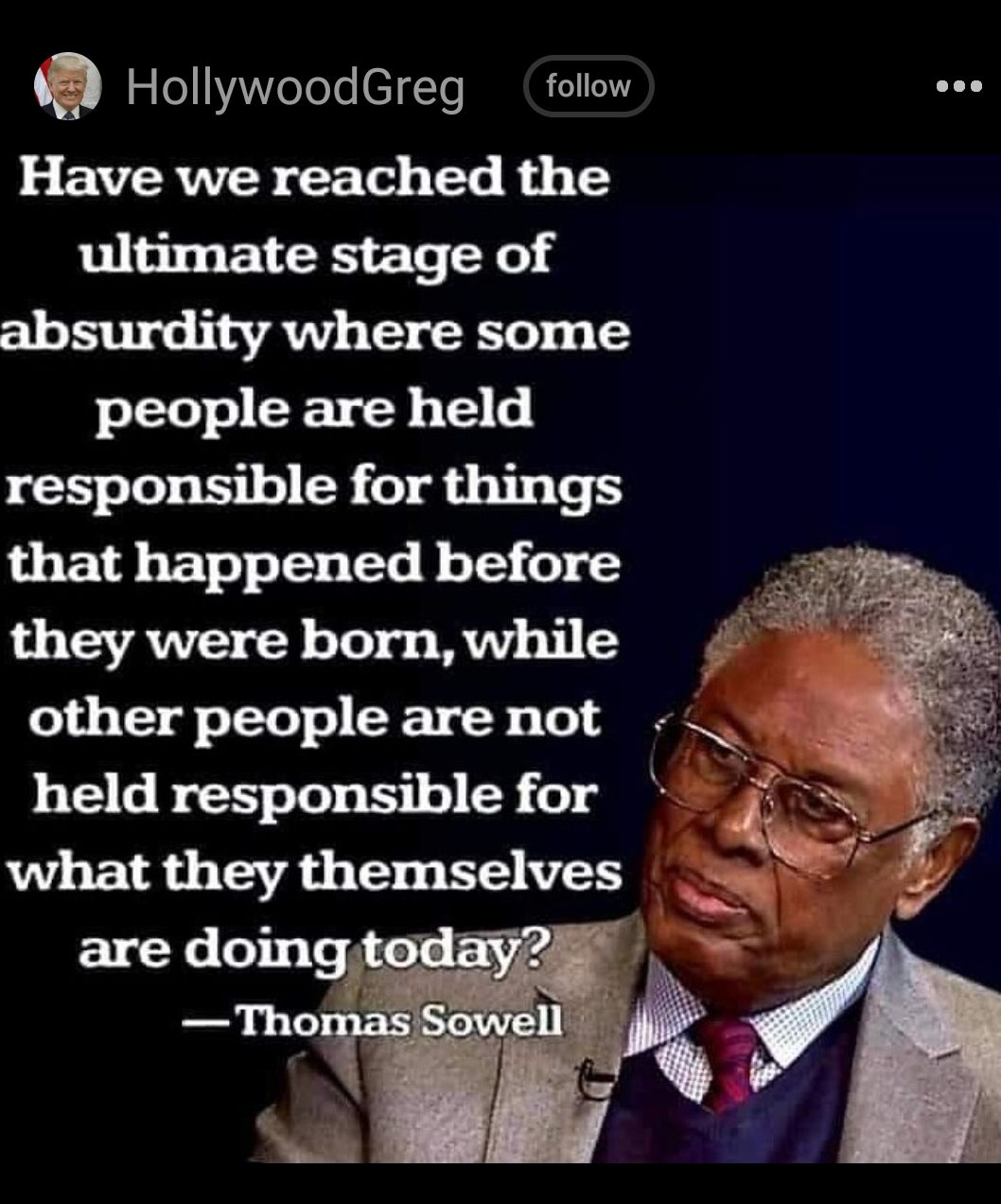 HollywoodGreg follow e 2 EVERMES T T Bi ultimate stage of absurdity where some people are held responsible for things that happened before 5 they werebornwhile other peoplearenot held responsible for ji what they themselves