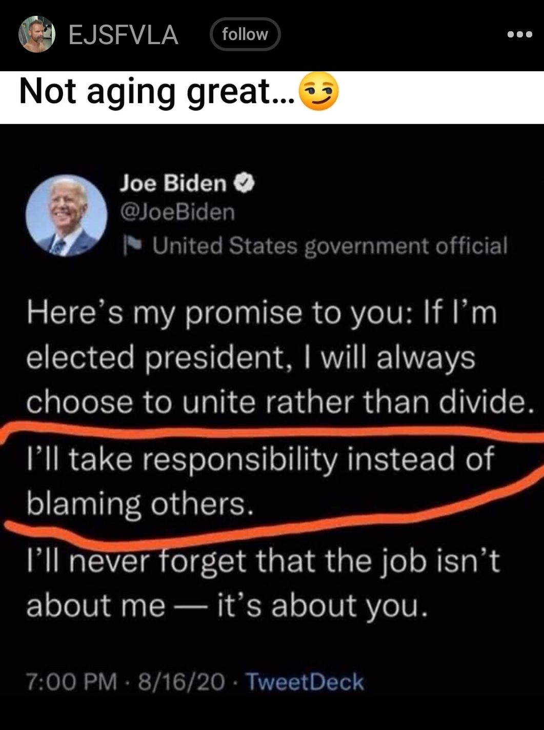 EJsFVLA rolow Not aging great32 JLTYILELY JoeBid United States governmer Heres my promise to you If Im Te Cle WeTESiTe FoTo T S VI TRETIMVEELVS l eI LR VI I CRET G IR GG ETa Ne N T e Ill take responsibility instead of blaming others Ill never forget that the job isnt about me its about you TweetDeck