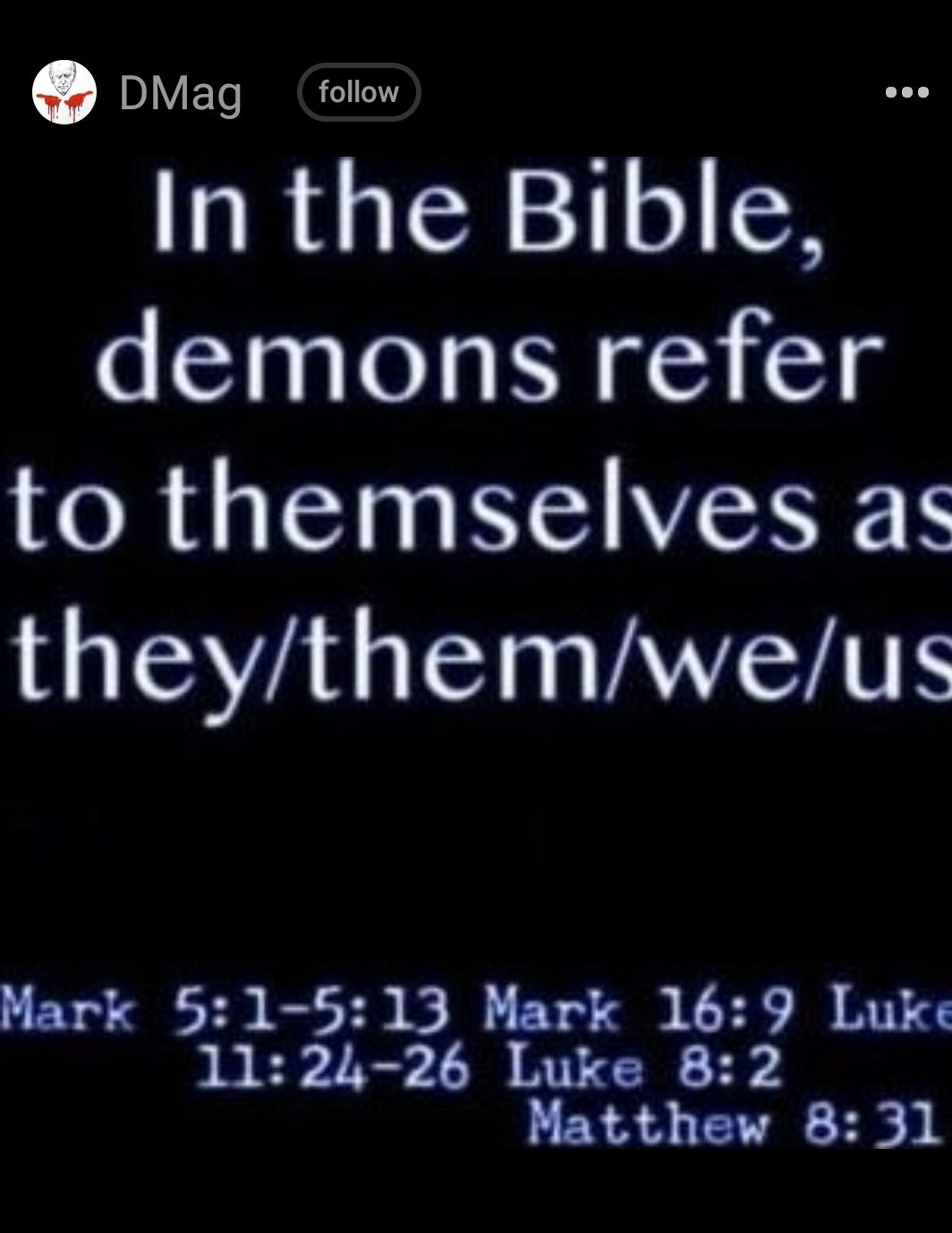 DMag follow In the Bible demons refer I R LS N NEAGRER LISYAL IS ANTSHTE Mark 51 513 Mark 169 Luke 1124 26 Luke 82 Matthew 831