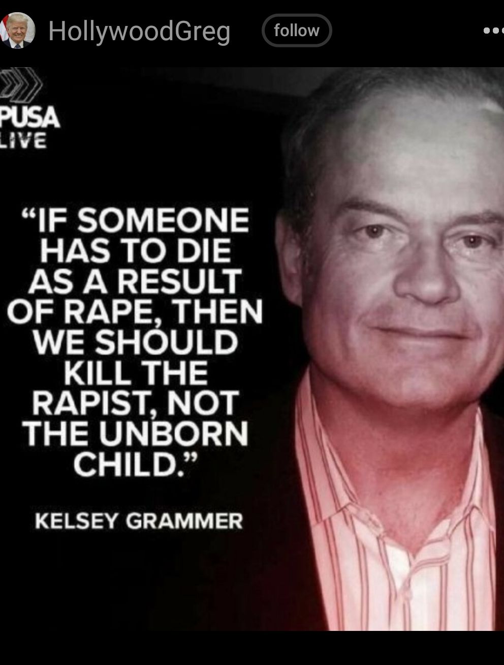 HollywoodGreg follow 74 PUSA AVE IF SOMEONE HAS TO DIE AS A RESULT OF RAPE THEN WE SHOULD KILL THE TS A THE UNBORN CHILD KELSEY GRAMMER