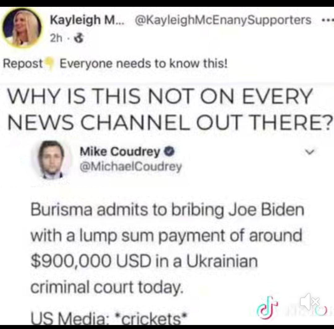 Kayleigh M KayleighMcEnanySupporters 2h 8 Repost Everyone needs to know this WHY IS THIS NOT ON EVERY NEWS CHANNEL OUT THERE Mike Coudrey w MichaelCoudrey Burisma admits to bribing Joe Biden with a lump sum payment of around 900000 USD in a Ukrainian criminal court today