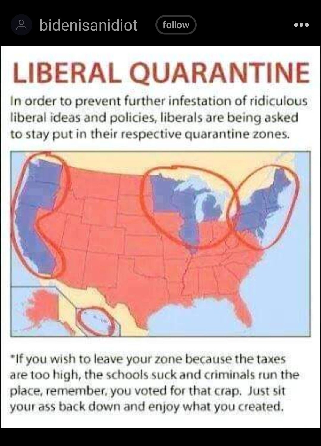 follow In order to prevent further infestation of ridiculous s and policies liberals are being asked liberal ic to stay put in their respective quarantine zones T P i 0 g 3 o If you wish to leave your zone because the taxes are 100 high the schools suck and criminals run the place remember you voted for that crap Just sit your ass back down and enjoy what you created