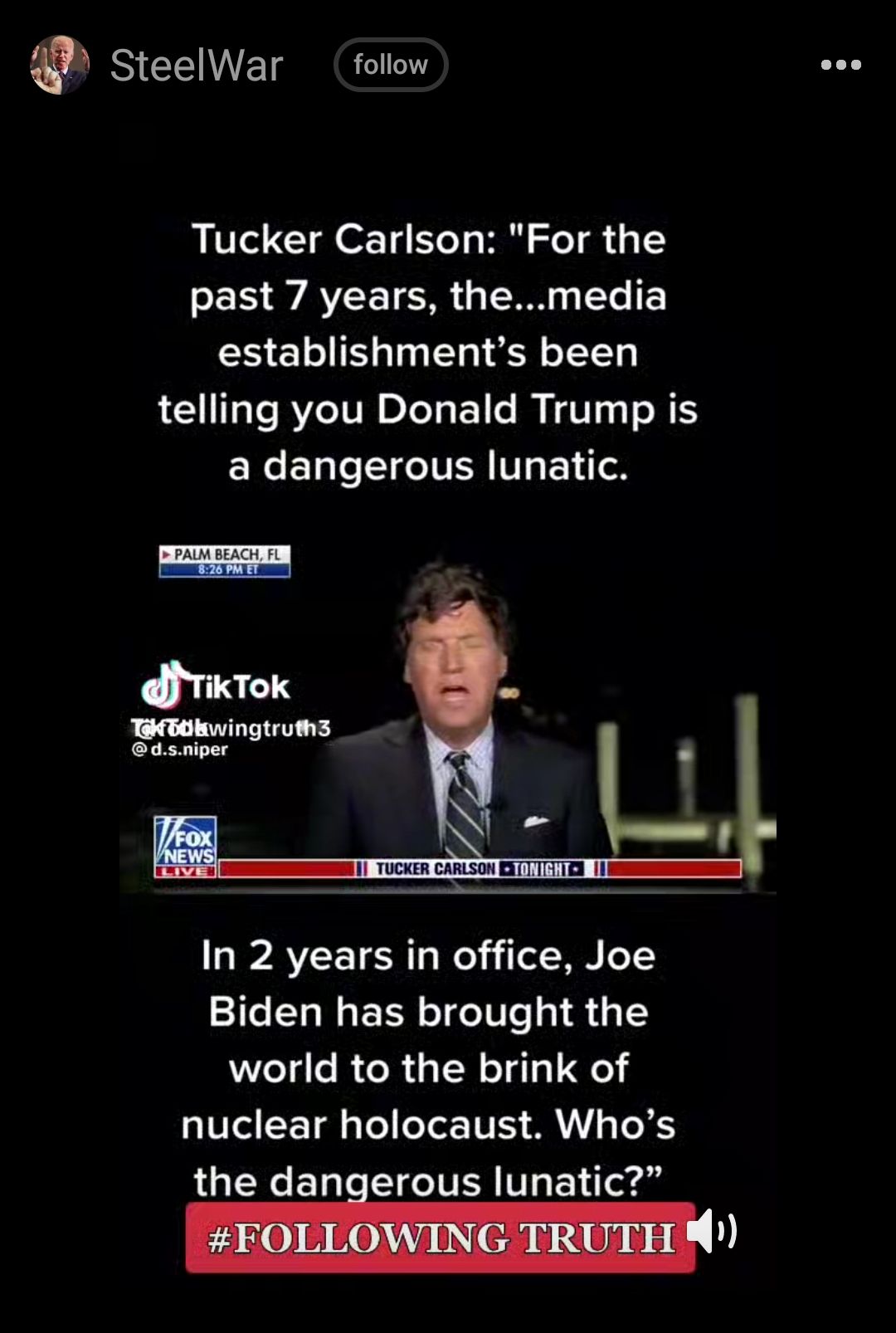 SteelWar follow Tucker Carlson For the SEE AL LN e establishments been telling you Donald Trump is a dangerous lunatic ko TWToRwingtruhs asniper In 2 years in office Joe Biden has brought the world to the brink of nuclear holocaust Whos the dangerous lunatic _