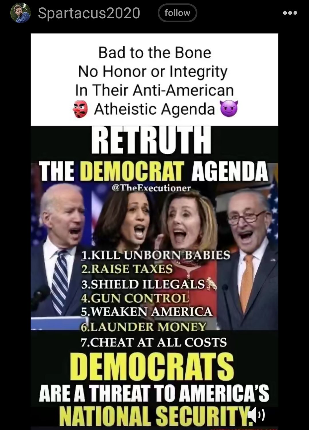 j Spartacus2020 follow Bad to the Bone No Honor or Integrity In Their Anti American Atheistic Agenda THE DEMOCRAT AGHIIII ThoEecutones 9 b b v P A ff 1LKILL UNBORN BABIES PRVNELE VOO 3SHIELD ILLEGALS EXelagae yyie A ALV NN 1 o AN 18 0N 7CHEAT AT ALL COSTS hr _xLu H ulJ D AREA IIlIIEAT Ill AMEBIGA S