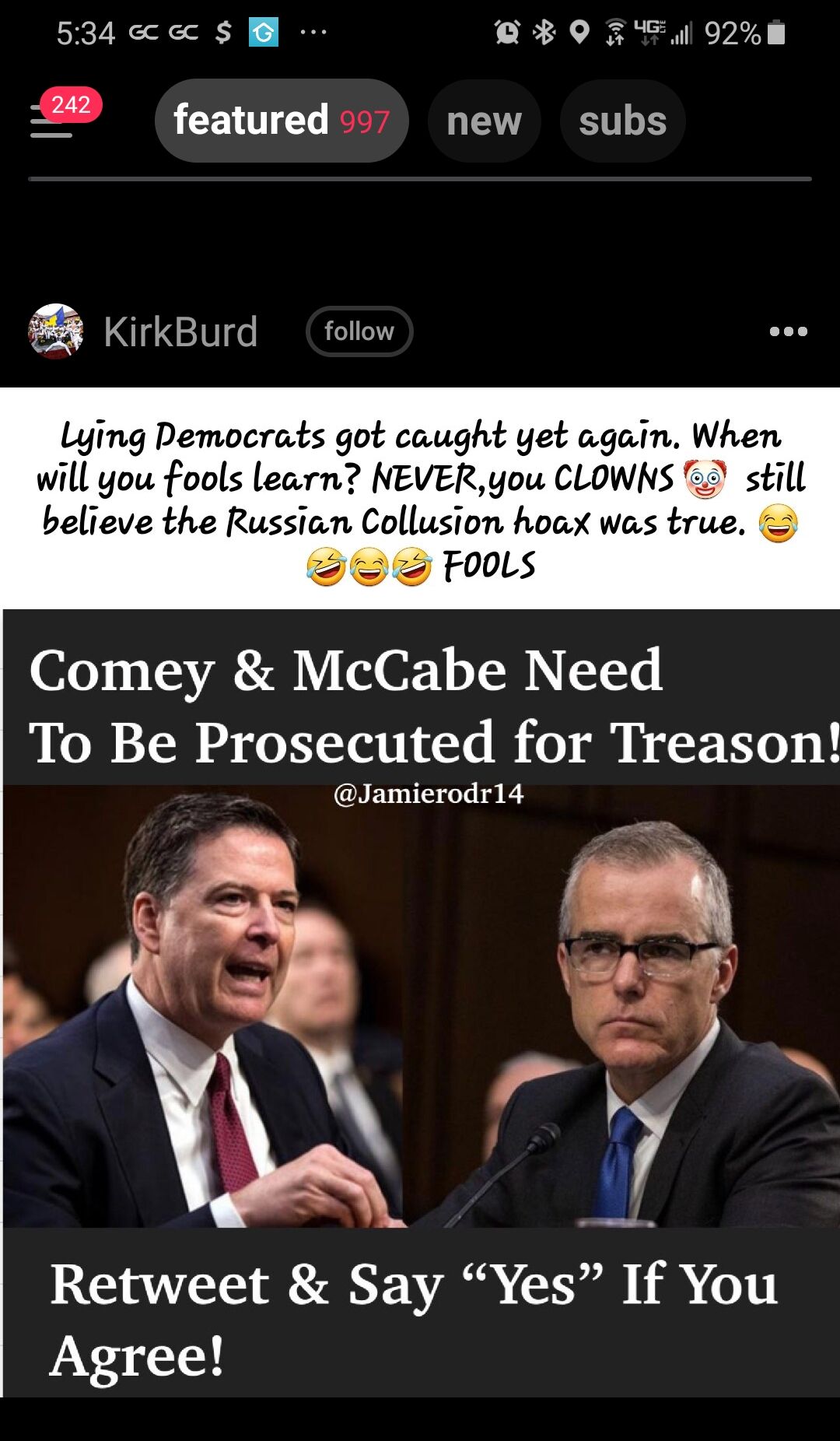 534ccec s M R QT 920 D featured new subs a KirkBurd follow Lying Pemocrats got caught yet again When will you fools learn NEVERyou CLOWNS 2 still believe the Russian Collusion hoax was true e FooLs Comey McCabe Need To Be Prosecuted for Treason Jamierodr14 Retweet Say Yes If You Agree