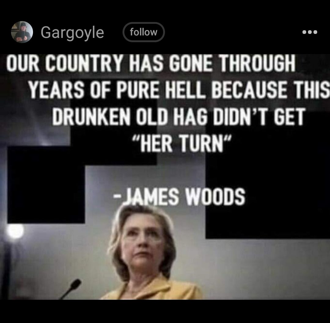 Gargoyle follow OUR COUNTRY HAS GONE THROUGH YEARS OF PURE HELL BECAUSE THIS DRUNKEN OLD HAG DIDNT GET HER TURN