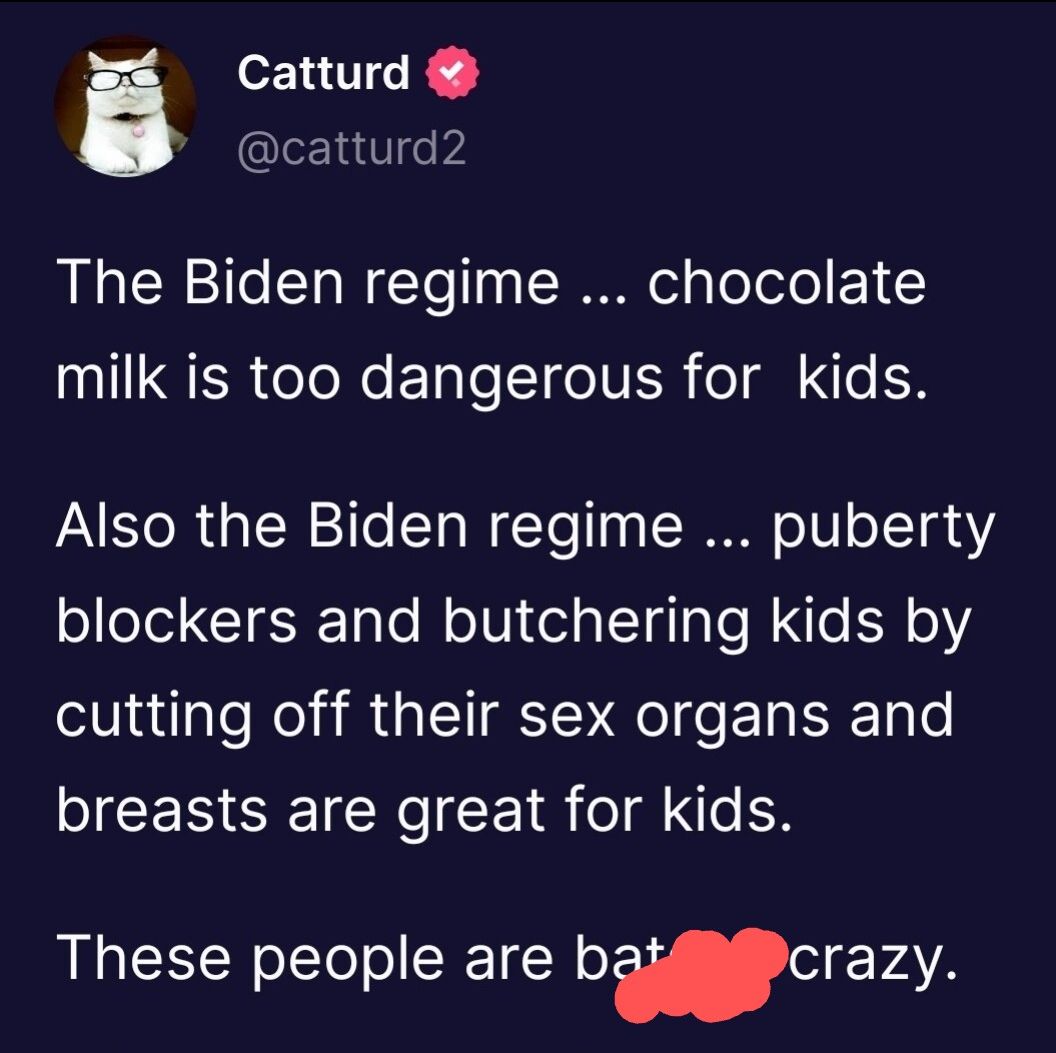 Catturd catturd2 The Biden regime chocolate IIIQER eToNe ETale TeVER o gl o K Ao R o N i e To W Yo 1 N o o110 4 Y2 blockers and butchering kids by cutting off their sex organs and EESSETCRE 1 o o These people are bwcrazy