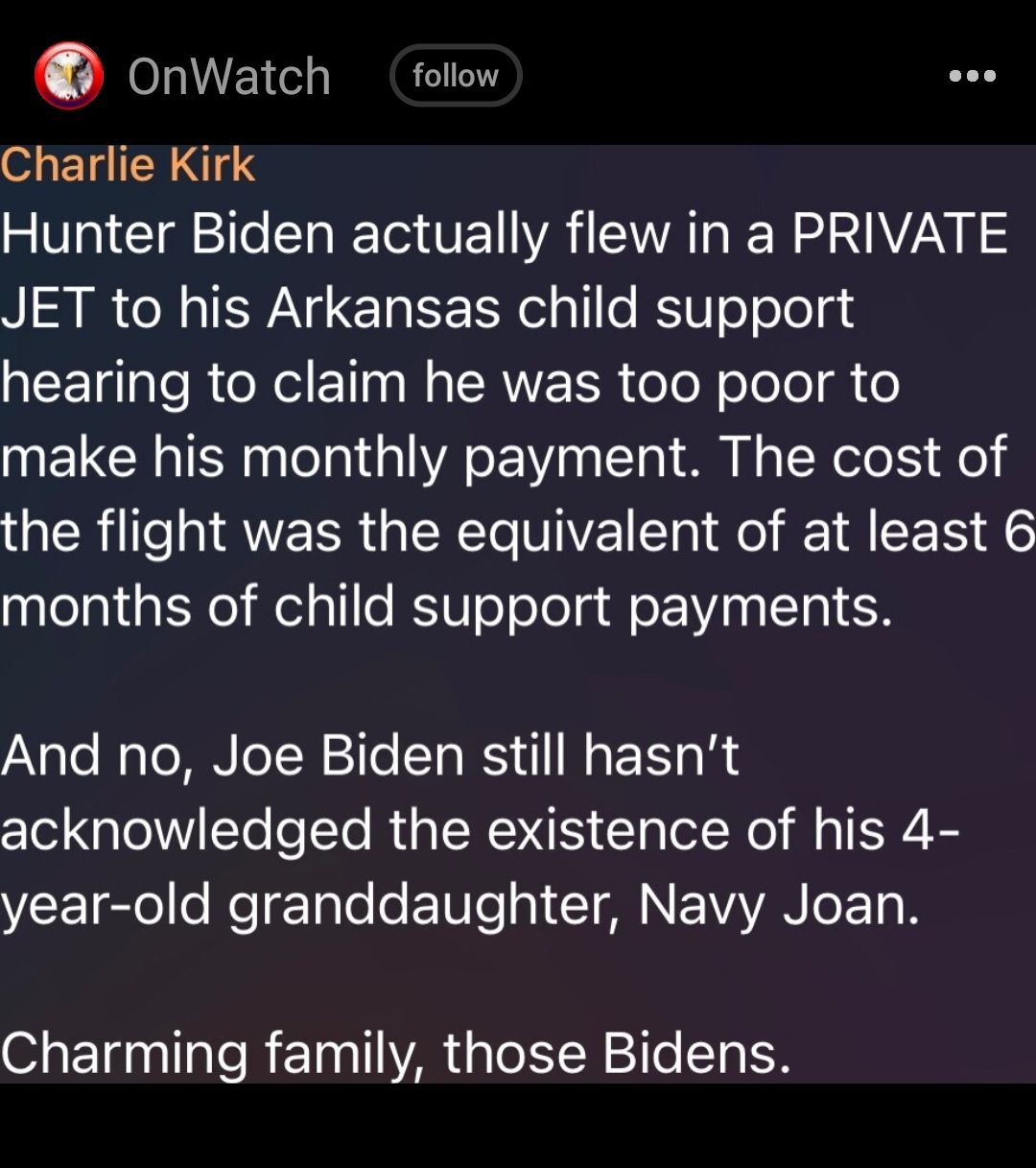 onWatch follow Charlie Kirk Hunter Biden actually flew in a PRIVATE JET to his Arkansas child support hearing to claim he was too poor to make his monthly payment The cost of the flight was the equivalent of at least 6 months of child support payments And no Joe Biden still hasnt clol Lol Yo oYo Ria NS glo o T YEE gl lo RelTale ETUe g1 I ANEIAANIET B Charming family those Bidens