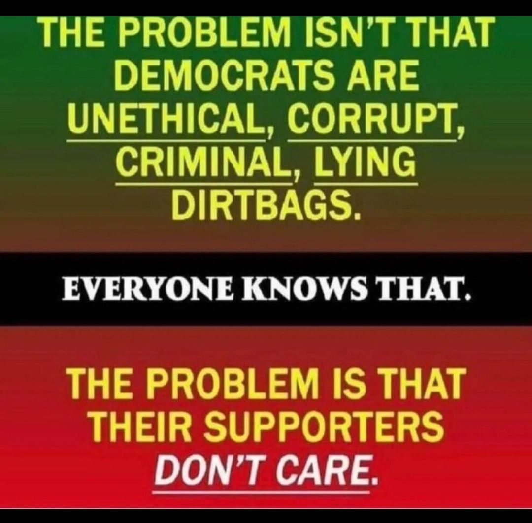 THE PROBLEM ISNT THAT DEMOCRATS ARE UNETHICAL CORRUPT CRIMINAL LYING DIRTBAGS EVERYONE KNOWS THAT THE PROBLEM IS THAT THEIR SUPPORTERS DONT CARE