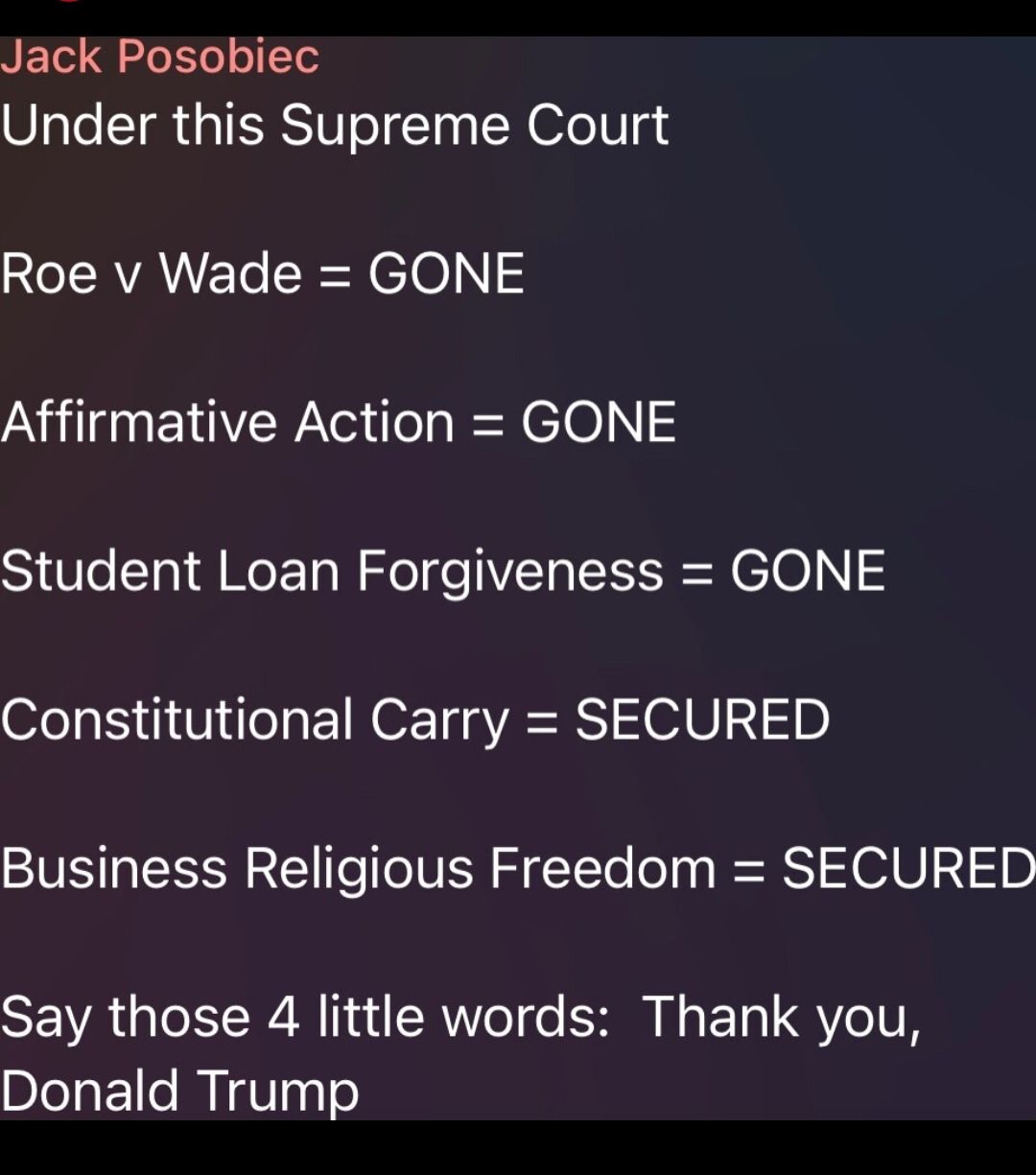 Jack Posobiec Under this Supreme Court RLIRVANET N eloN Affirmative Action GONE Student Loan Forgiveness GONE Constitutional Carry SECURED Business Religious Freedom SECURED Say those 4 little words Thank you Donald Trump
