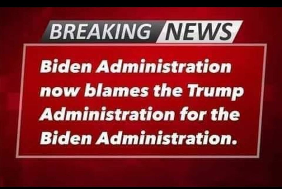 LIV WNEWS 4 Biden Administration now blames the Trump Administration for the Biden Administration