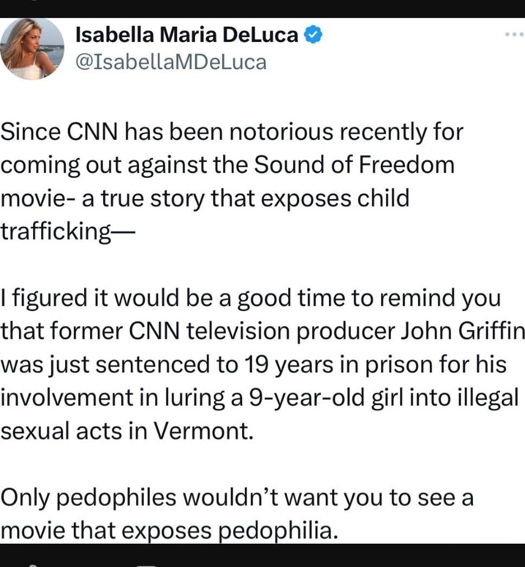 Isabella Maria DeLuca IsabellaMDeluca Since CNN has been notorious recently for coming out against the Sound of Freedom movie a true story that exposes child trafficking figured it would be a good time to remind you that former CNN television producer John Griffin was just sentenced to 19 years in prison for his involvement in luring a 9 year old girl into illegal sexual acts in Vermont Only pedop