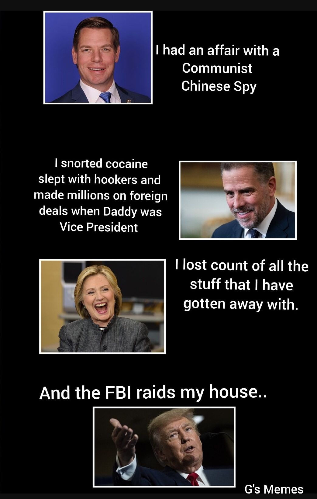 I had an affair with a Communist Chinese Spy I snorted cocaine slept with hookers and made millions on foreign deals when Daddy was Vice President Ilost count of all the B ULRGERE UCHENEVRYION Gs Memes