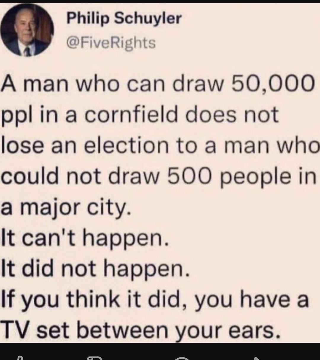 Philip Schuyler FiveRight A man who can draw 50000 ppl in a cornfield does not lose an election to a man who could not draw 500 people in a major city It cant happen It did not happen If you think it did you have a TV set between Zour ears