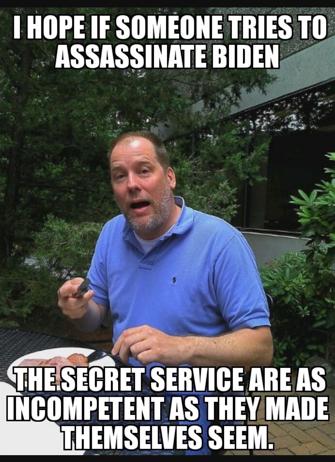 HOPE IF SOMEONE TRIES Ill ASSASSINATE BIDEN THE SEET SERVICE ARE AS INCOMPETENT AS THEYMADE THEMSELVES SEEM
