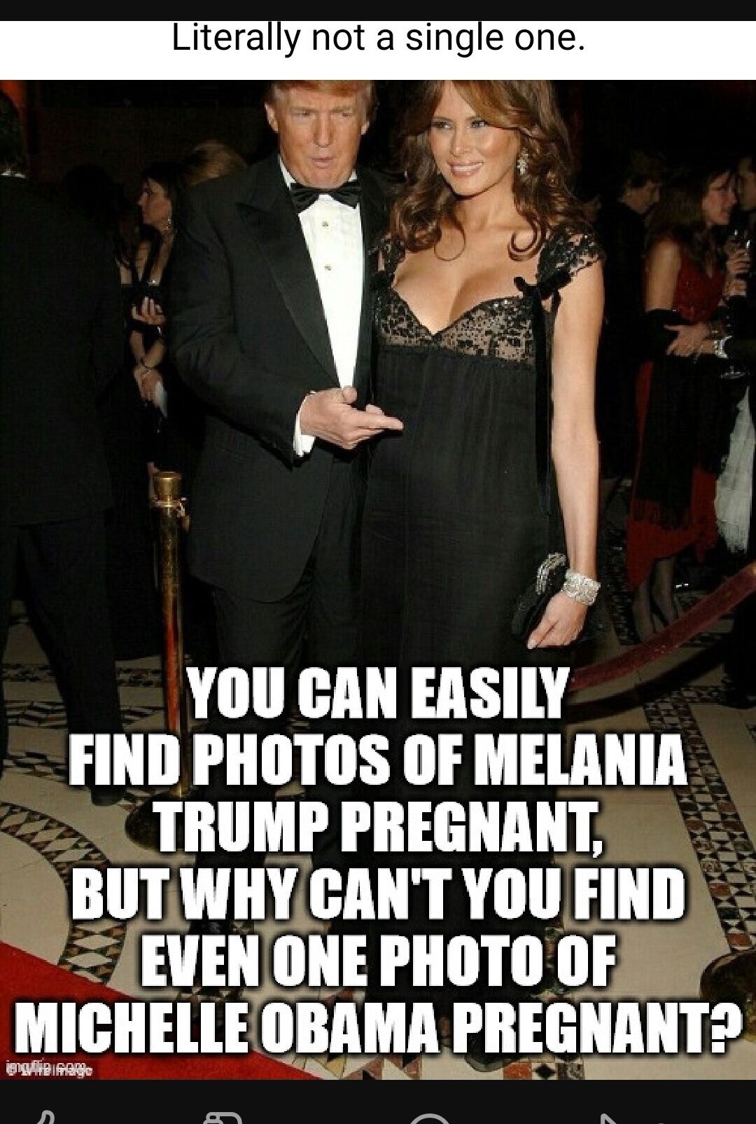 Literally not a single one YOU CAN EASILY FIND PHOTOS OF MELANIA TRUMP PREGNANT BUTWHYCANT YOU FIND EVEN ONE PHOTO OF HIGIIEllE IIIAMA IIlElIIIlllll oISy 3