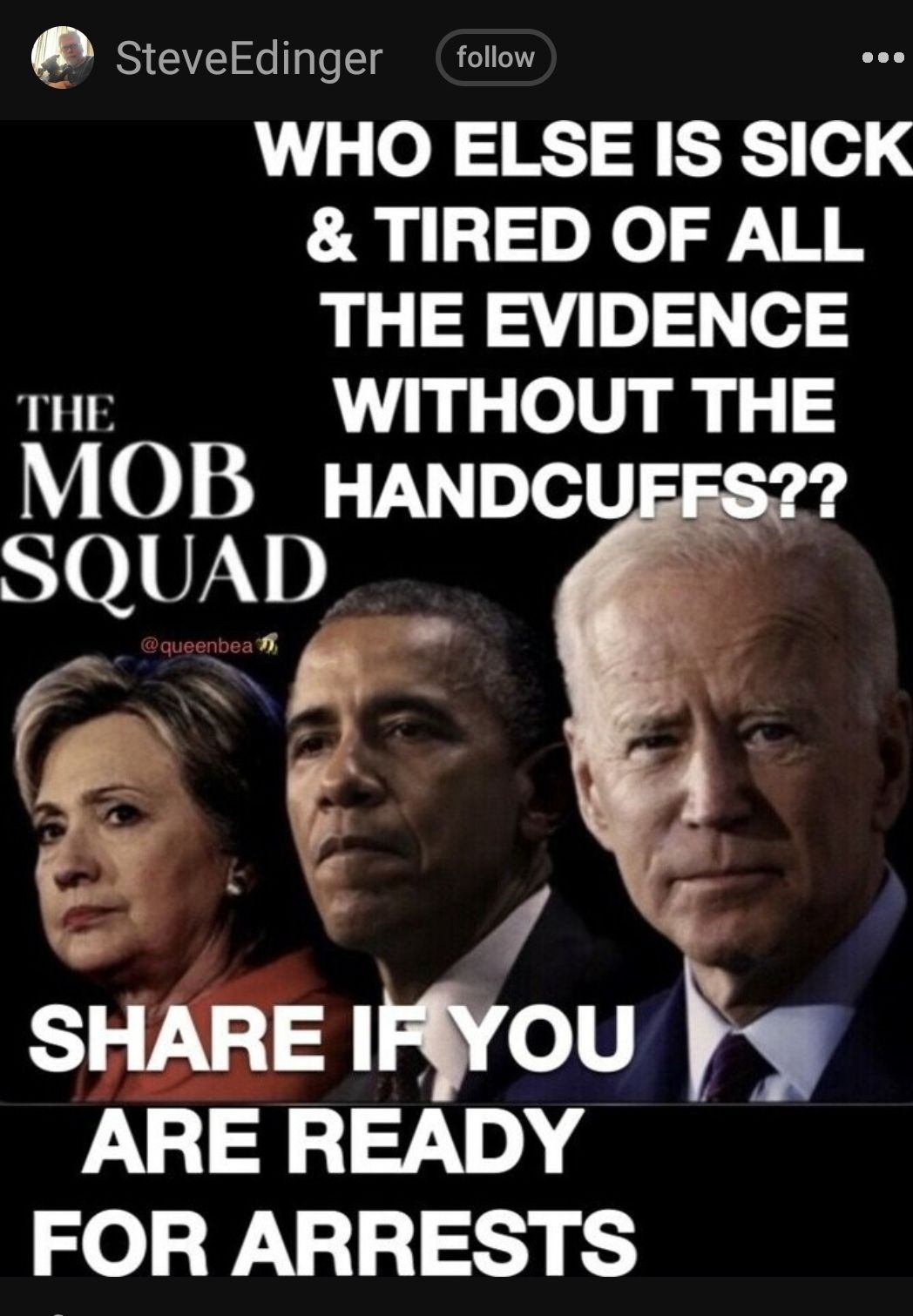 SteveEdinger follow 5 o 5K o SICK TIRED OF ALL THE EVIDENCE THE WITHOUT THE 0 SRR TXNoTelT SQUAD g 4 SHARE IFyou 31 ARE READY FOR ARRESTS