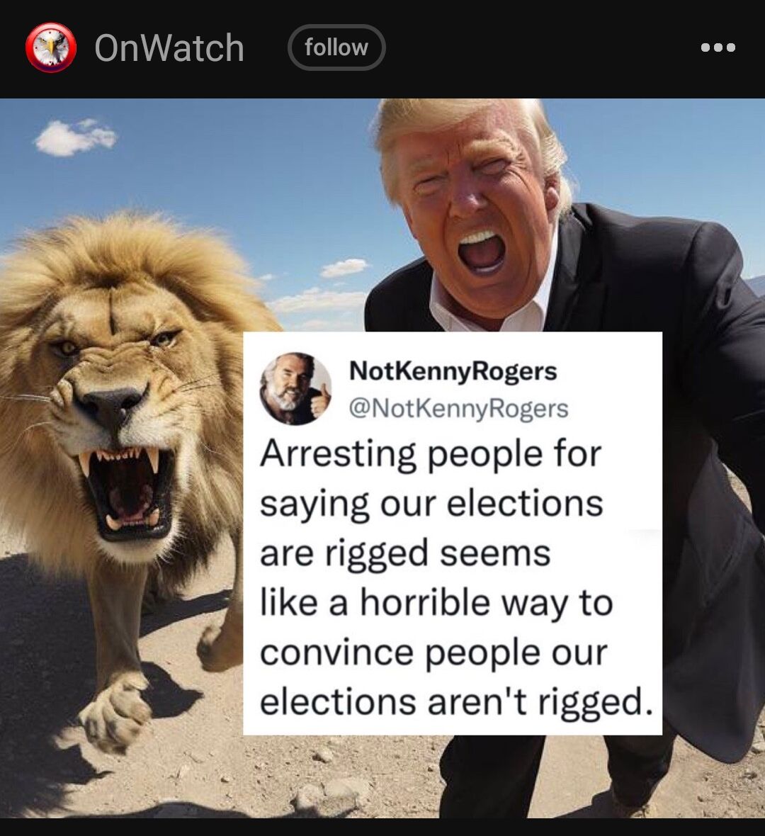 0 OnWatch follow S i Arrestlng people for saylng our elections are rigged seems Ilke a horrible way to convince people our elections arent rigged