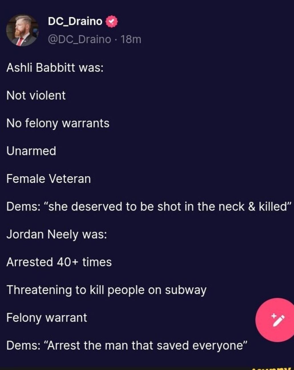 DC_Draino DC_Draino 18m Ashli Babbitt was ICIVIEL R EIIIAVERERIS Unarmed ENECAE D Dems she deserved to be shot in the neck killed RLIGERRNEEANE RS Arrested 40 times Threatening to kill people on subway EVAVEREN L SV CR R GERNED RO EIEEVET Rl