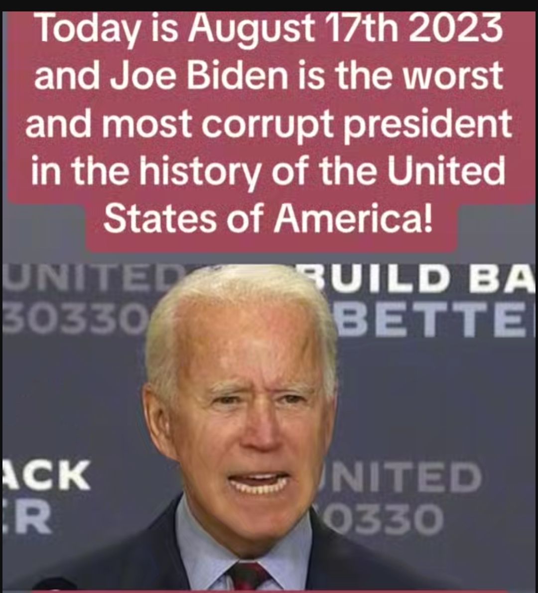 BT EWATRNITe VIS WA y A0 and Joe Biden is the worst and most corrupt president in the history of the United States of Americal UILD BA TBETTE Rl