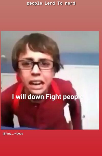 people Lerd To nerd 1 will down Fight peo e funy_videos