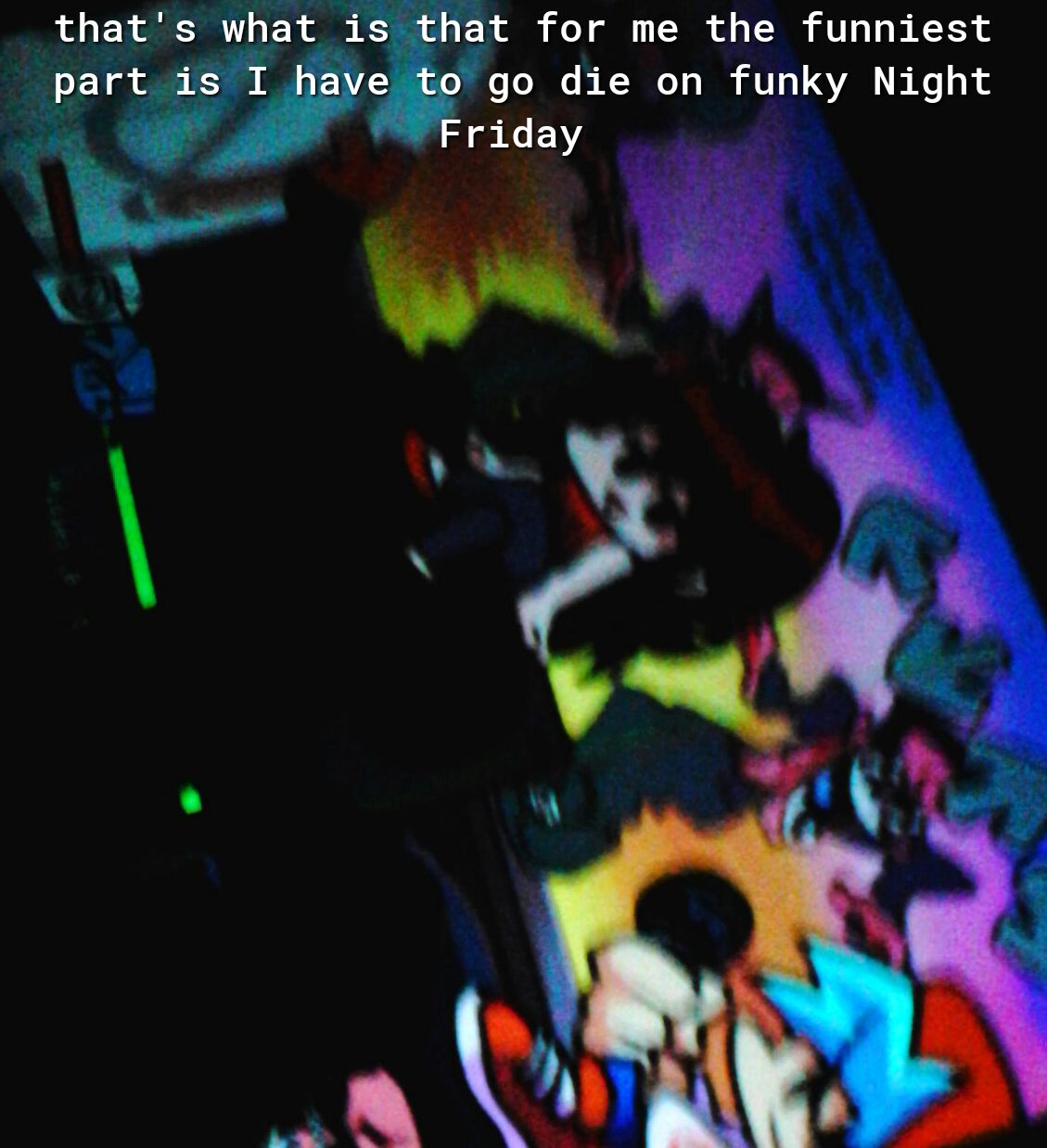 thats what is that for me the funniest part i go die on funky Night 2 iday