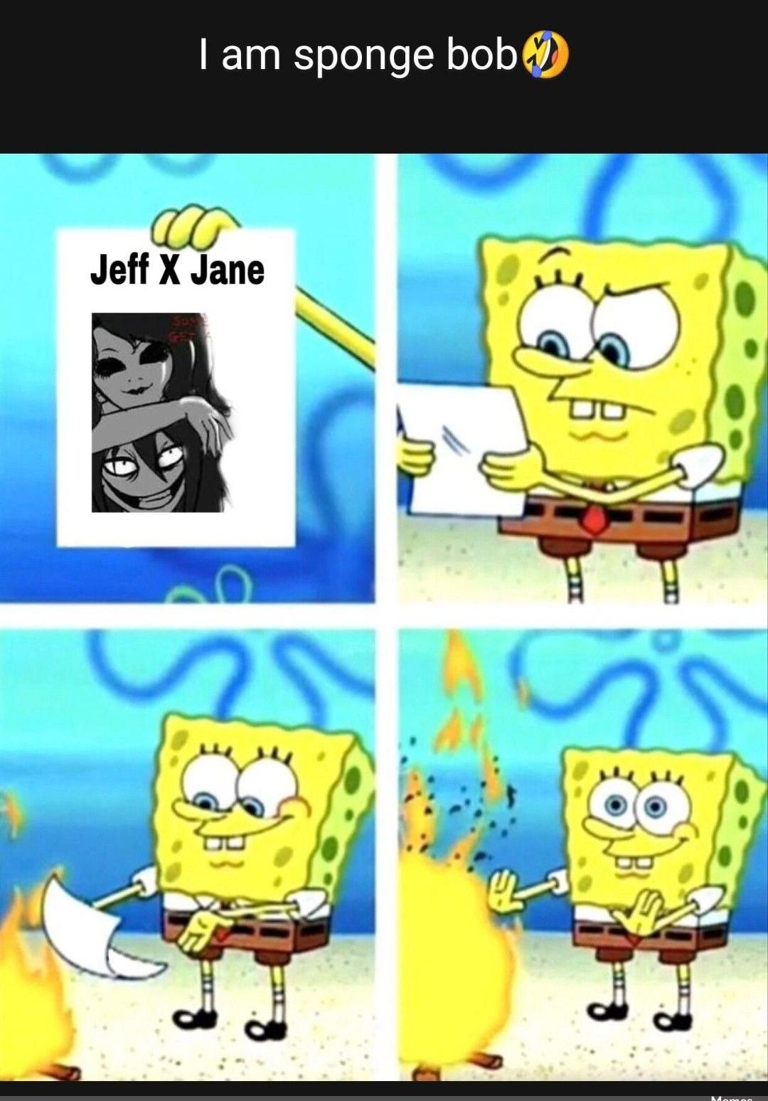 am sponge bob Jeff X Jane
