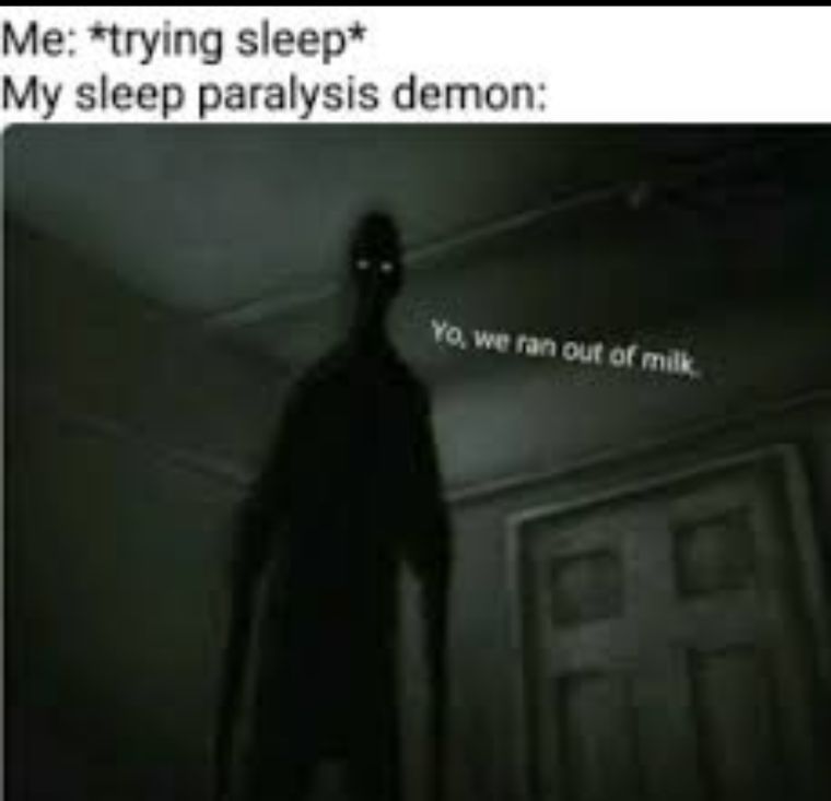 Me trying sleep My sleep paralysis demon LT e our Of milk