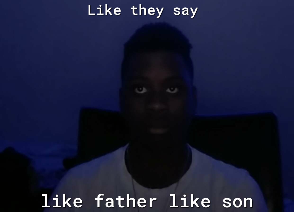 Like they say like father like son