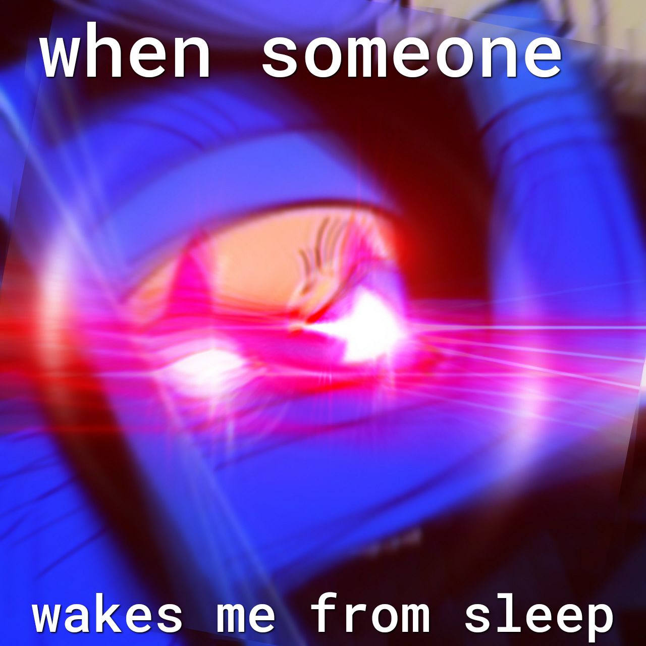 when someone wakes me from sleep