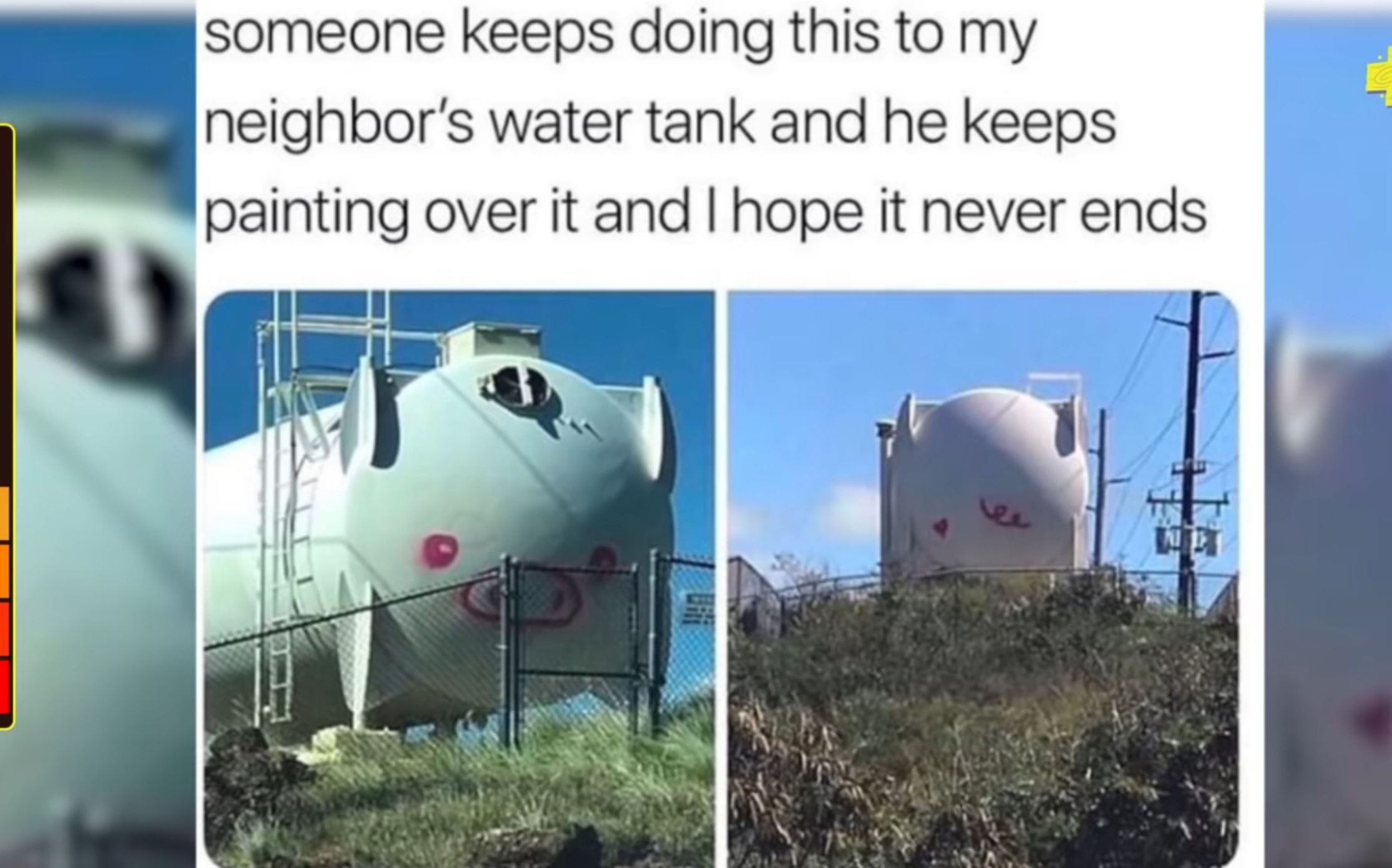 someone keeps doing this to my neighbors water tank and he keeps painting over it and hope it never ends I i 5 4 4 4 1 l 11 n 8