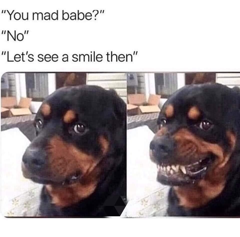 You mad babe IINOII Lets see a smile then