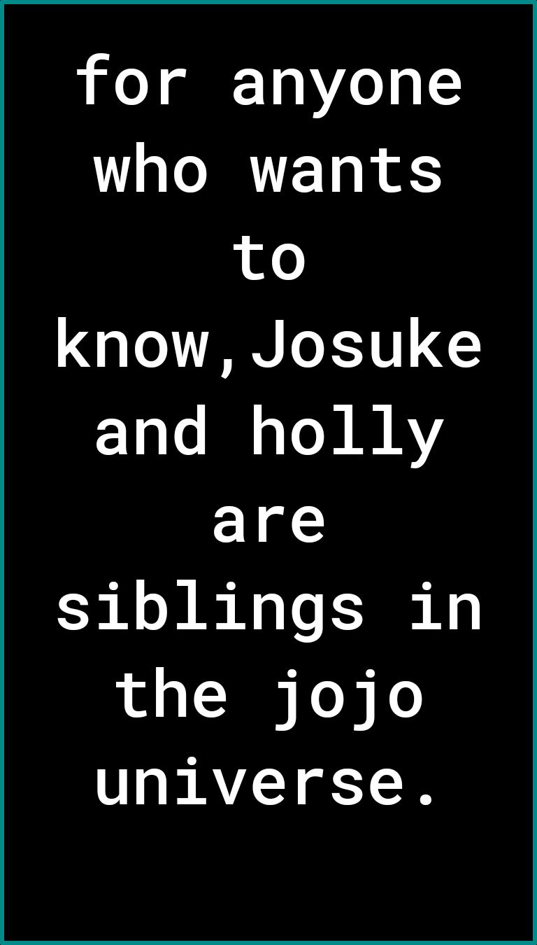 for anyone who wants to know Josuke Y Lo B o To N B RY are siblings in the jojo universe
