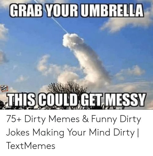 GRABYOURUMBRELLA 75 Dirty Memes Funny Dirty Jokes Making Your Mind Dirty TextMemes