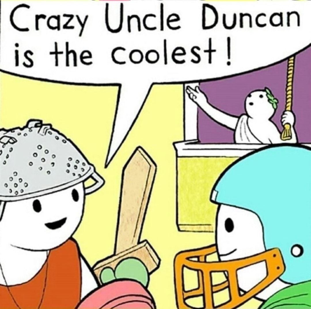 Crazy Uncle Duncan is the coolest