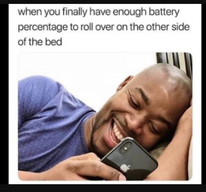 when you finally have enough battery percentage to roll over on the other side of the bed
