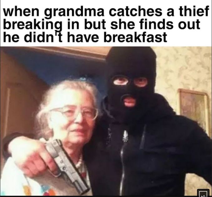 when grandma catches a thief breaking in but she finds out he dn have breakfast